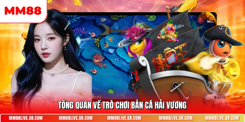 Tổng quan về trò chơi bắn cá Hải Vương
